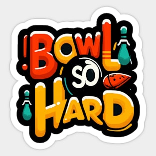 Bowl So Hard Funny Bowling shirt Sticker